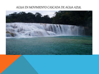 AGUA EN MOVIMIENTO CASCADA DE AGUA AZUL
 