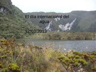 El día internacional del
        agua

12/03/2013
 