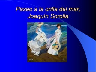 Paseo a la orilla del mar,
Joaquín Sorolla
 