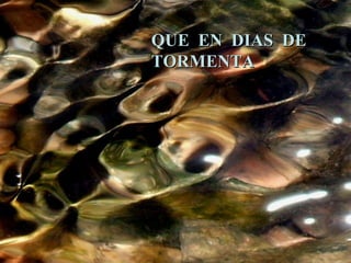 QUE EN DIAS DE TORMENTA