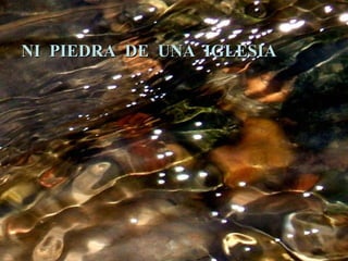 NI PIEDRA DE UNA IGLESIA