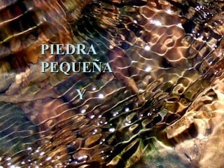 PIEDRA PEQUEÑA Y