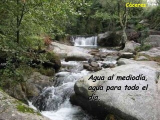 Agua al mediodía, agua para todo el día. Cáceres 
