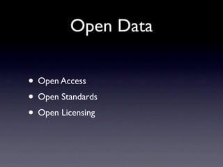 Open Data

• Open Access
• Open Standards
• Open Licensing
 