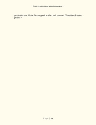 Ĕlāhā : Evolution ou évolution créative ?
P a g e | 20
protohistorique hérita d’un supposé artéfact qui résumait l’évolution de notre
planète ?
 
