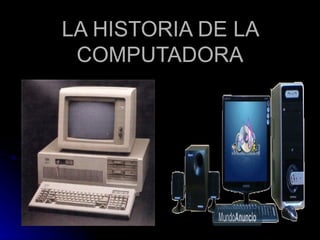 LA HISTORIA DE LA COMPUTADORA 