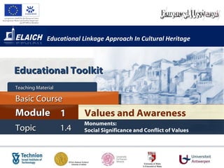 Educational Linkage Approach In Cultural Heritage Values and Awareness Module 1 Basic Course Topic 1.4 Monuments:  Social Significance and Conflict of Values Teaching Material  Educational Toolkit 