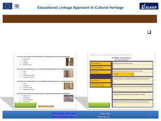 Educational Linkage Approach In Cultural Heritage




                                                    




        tzahi@pstudio.co.il
        dan@pstudio.co.il                           12
 