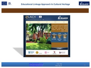 Educational Linkage Approach In Cultural Heritage




        tzahi@pstudio.co.il
        dan@pstudio.co.il                           14
 