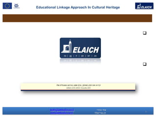 Educational Linkage Approach In Cultural Heritage




                                                    




                                                    




        tzahi@pstudio.co.il
        dan@pstudio.co.il                           4
 
