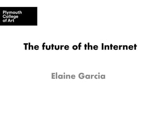The future of the Internet
Elaine Garcia
 