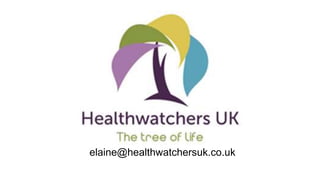 elaine@healthwatchersuk.co.uk
 