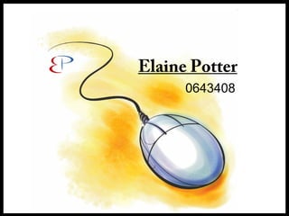 Elaine Potter
      0643408
 