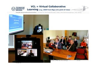 Fakultät Wirtschaftswissenschaften | Lehrstuhl für Wirtschaftsinformatik, insbes. Informationsmanagement | Prof. Schoop
VCL = Virtual Collaborative
Learning (e.g. 2009 from Riga (LV) point of view)
AK Personal
Entwicklung,
16.08.16
Flipped Classroom, Social Learning & Co. | Prof. Dr. Eric Schoop 27/30
 
