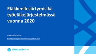 Eläkkeellesiirtymisikä
työeläkejärjestelmässä
vuonna 2020
www.etk.fi/tilastot
Eläkkeellesiirtymisikä työeläkejärjestelmässä
 