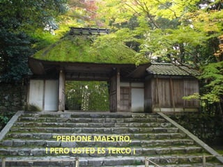 “PERDONE MAESTRO,
! PERO USTED ES TERCO ¡
 