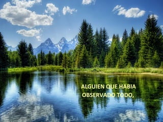 ALGUIEN QUE HABIA
OBSERVADO TODO,
 