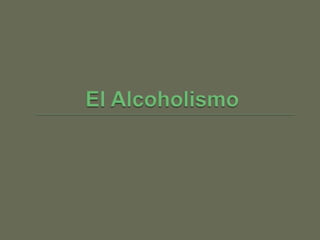 El Alcoholismo 