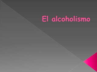 El alcoholismo 