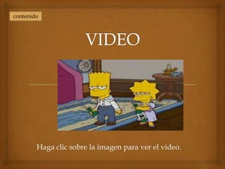 contenido




        Haga clic sobre la imagen para ver el video.
 