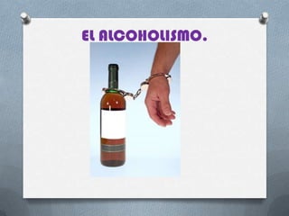 EL ALCOHOLISMO.
 