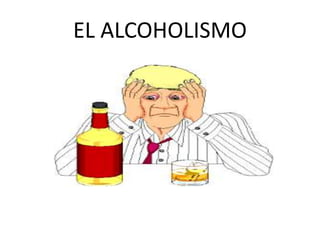 EL ALCOHOLISMO 
 