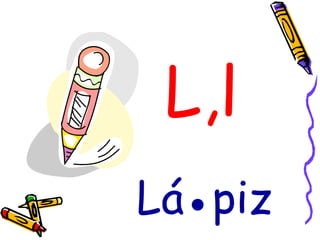 L,l Lá●piz 