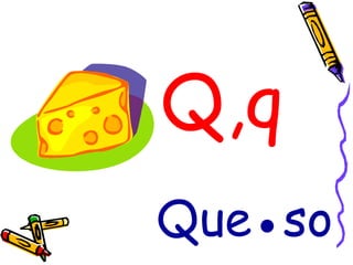 Q,q Que●so 