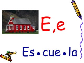 E,e Es●cue●la 