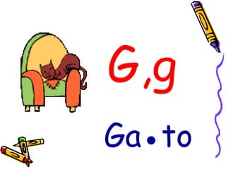 G,g Ga●to 