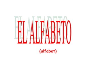 (alfabet) EL ALFABETO 