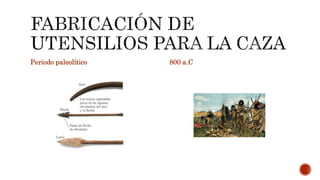 Periodo paleolítico 800 a.C
 