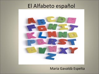 El Alfabeto español Maria Gavaldà Espelta 