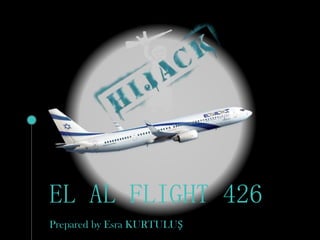 EL AL FLIGHT 426
Prepared by Esra KURTULUŞ
 
