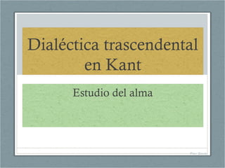 Dialéctica trascendental
en Kant
Estudio del alma

Pilar Sánchez

 