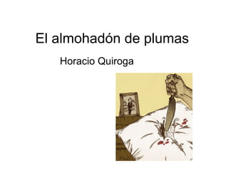 El almohadón de plumas
   Horacio Quiroga
 