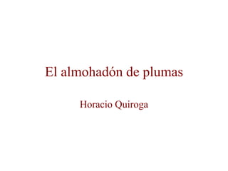 El almohadón de plumas
Horacio Quiroga
 