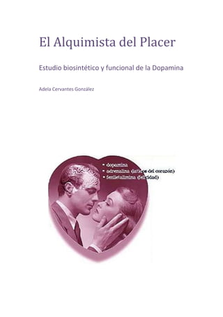 El Alquimista del Placer
Estudio biosintético y funcional de la Dopamina

Adela Cervantes González
 