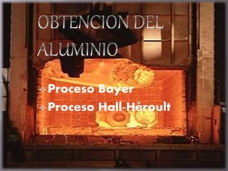 Proceso Bayer
Proceso Hall-Héroult
 