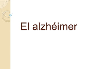 El alzhéimer
 