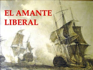 EL AMANTE 
LIBERAL 
 