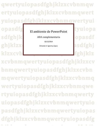 El ambiente de PowerPoint
ADA complementaria
02/12/2014
Orlando A. Egremy López