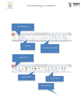 Escuela Preparatoria Estatal No. 8 “Carlos Castillo Peraza” 
1°I 
Nueva diapositiva 
Convertidor de SmartArt 
Negritas 
Insertar Tabla 
Insertar Objeto 
Insertar Gráfico 
Colores del tema 
 