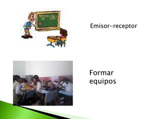  En clase de historia se organizaron      por equipos par realizar una actividadLa interacción de los maestros Utiliza voz fuerte