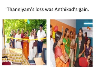 Thanniyam’s loss was Anthikad’s gain.
 