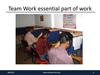 Team Work essential part of work




06/22/12     www.customer-line.com   4
 