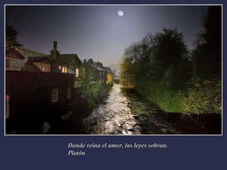 Donde reina el amor, las leyes sobran. Platón 