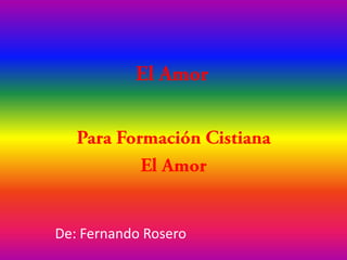 El Amor Para Formación Cistiana El Amor De: Fernando Rosero 