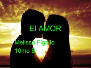 El AMOR Melissa Figallo 10mo B 