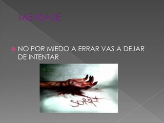    NO POR MIEDO A ERRAR VAS A DEJAR
    DE INTENTAR
 